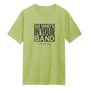 So Who's In Your Band T-Shirt